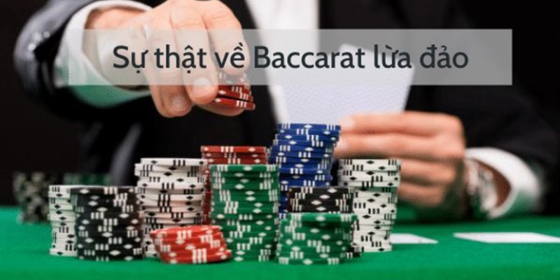 Dấu hiệu từ phía người tham gia khiến baccarat bị coi lừa đảo