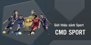 CMD Sports - Sảnh Cược Thể Thao Chất Lượng Đáng Trải Nghiệm